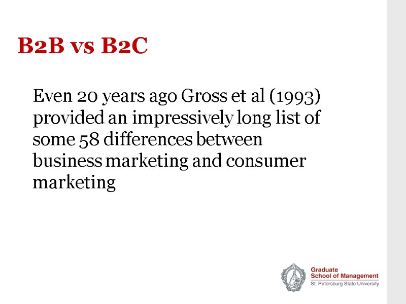 B2B vs B2C Even 20 years ago Gross et al (1993) provided an impressively